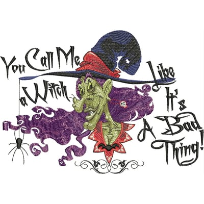 An embroidery design of a whimsical witch with vibrant green skin and a playful expression, accompanied by the phrase "You Call Me a Witch Like It's A Bad Thing!"