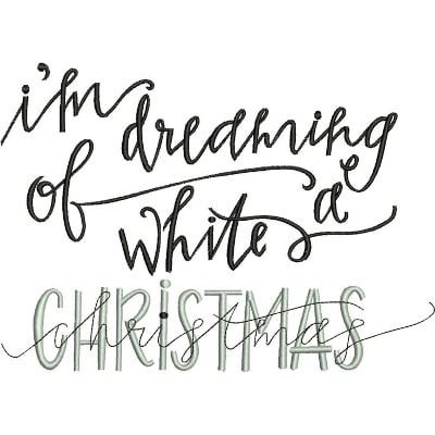 An embroidery design of the phrase "I'm dreaming of a white Christmas" featuring a mix of elegant script and bold lettering.