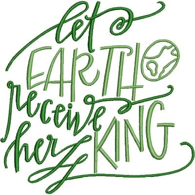 An embroidery design of whimsical text that reads "let Earth receive her King," featuring elegant, flowing green cursive letters and a simple globe illustration.