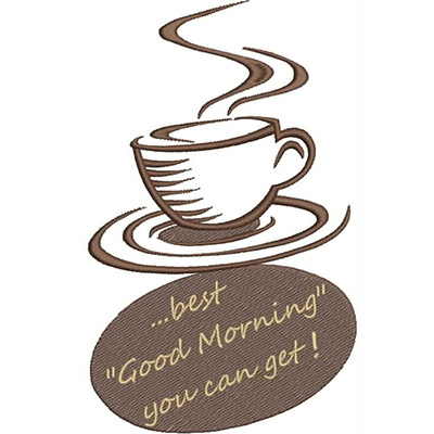 An embroidery design of a steaming coffee cup above the phrase "...best 'Good Morning' you can get!" in an elegant font.