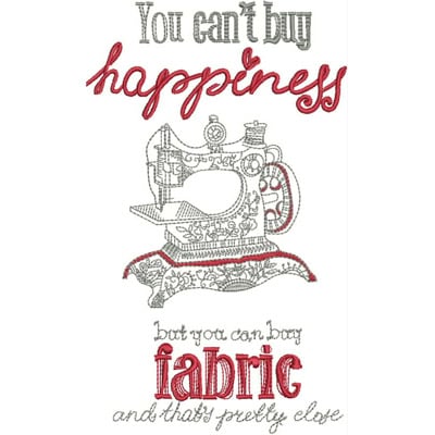 An embroidery design of a vintage sewing machine accompanied by the text "You can't buy happiness but you can buy fabric and that's pretty close," featuring a playful mix of red and gray colors.