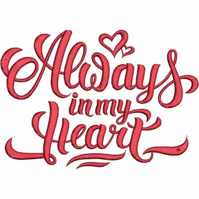 An embroidery design of the phrase "Always in my Heart" in elegant, curvy lettering with playful heart accents.