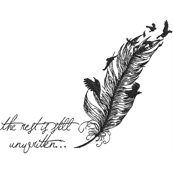 An embroidery design of a detailed feather with birds flying away, accompanied by the phrase "the rest is still unwritten..." in elegant script.